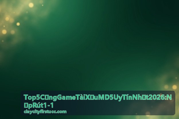 So sánh top 5 cổng game tài xỉu MD5 uy tín nhất 2026 với nạp rút 1-1
